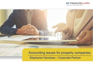 Accounting issues for property companies
Stephanie Henshaw - Corporate Partner
 