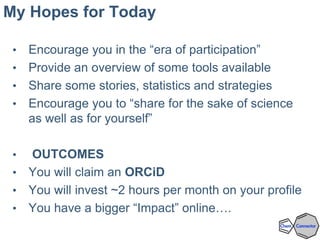My Hopes for Today
• Encourage you in the “era of participation”
• Provide an overview of some tools available
• Share som...