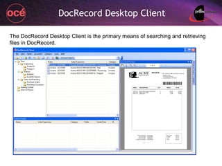 DocRecord Desktop Client The DocRecord Desktop Client is the primary means of searching and retrieving files in DocRecord. 