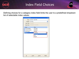 Index Field Choices Defining choices for a category index field limits the user to a predefined dropdown list of selectable index values. 