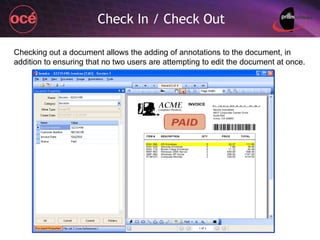 Check In / Check Out Checking out a document allows the adding of annotations to the document, in addition to ensuring that no two users are attempting to edit the document at once. 