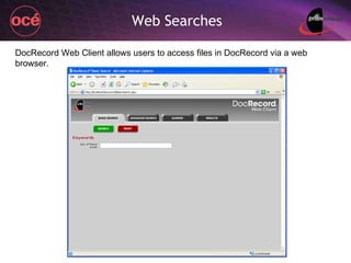 Web Searches DocRecord Web Client allows users to access files in DocRecord via a web browser. 