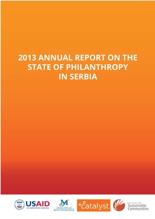 2013 ANNUAL REPORT ON THE
STATE OF PHILANTHROPY
IN SERBIA
 