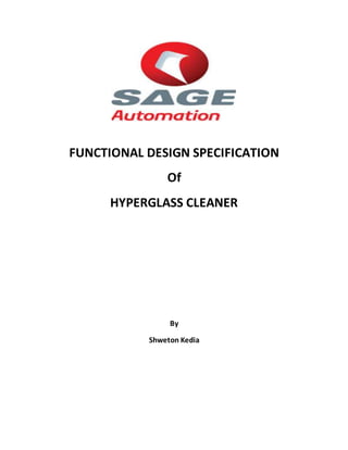 FUNCTIONAL DESIGN SPECIFICATION
Of
HYPERGLASS CLEANER
By
Shweton Kedia
 