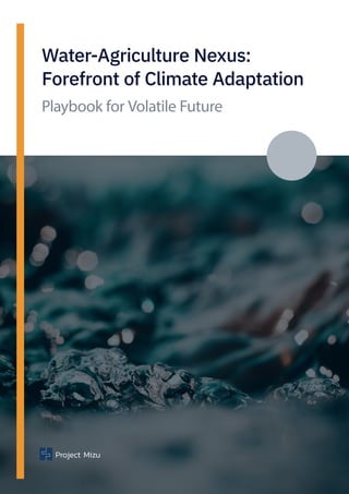 Water-Agriculture Nexus:
Forefront of Climate Adaptation
Playbook for Volatile Future
Project Mizu
 
