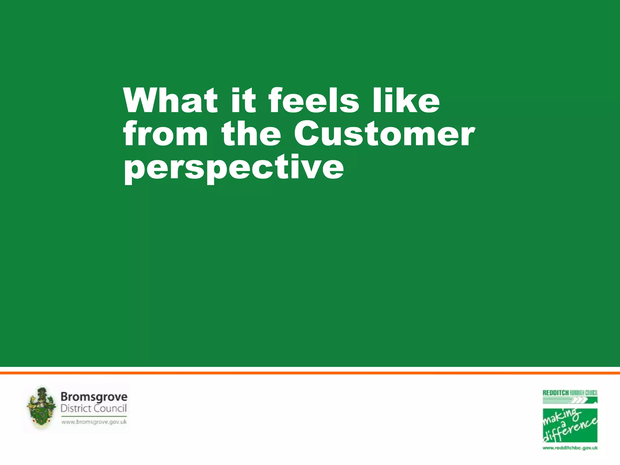 What it feels like
from the Customer
perspective
 