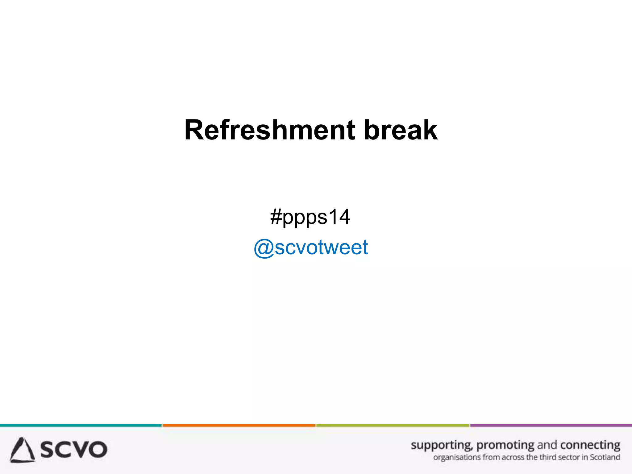 Refreshment break
#ppps14
@scvotweet
 