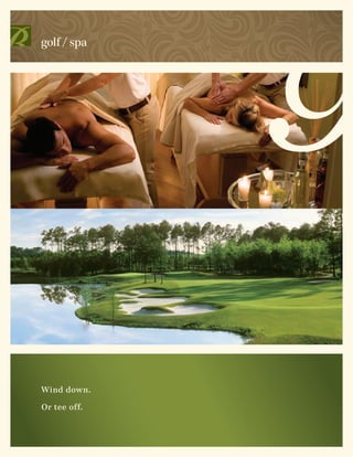 golf / spa




Wind down.

Or tee off.
 