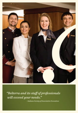 “Belterra and its staff of professionals
 will exceed your needs.”
              - Indiana Society of Association Executives
 