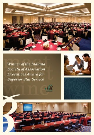Belterra Ballroom




meet
greet
    Winner of the Indiana
    Society of Association
    Executives Award for




wine
    Superior Star Service




               Belterra Oak Room
 
