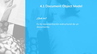 4.1 Document Object Model
¿Componentes de una web?
Nuestro navegador hace una petición get hacia
el servidor y este nos de...