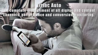 Tiriac Auto
The complete management of all digital and content
channels, performance and conversion monitoring.
 