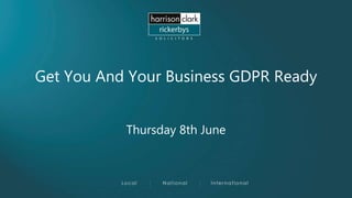 Get You And Your Business GDPR Ready
Thursday 8th June
 