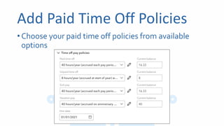 Add Paid Time Off Policies
•Choose your paid time off policies from available
options
 