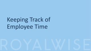 Keeping Track of
Employee Time
 