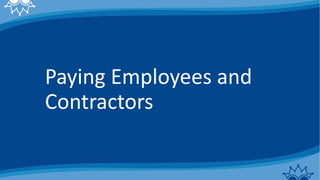 Paying Employees and
Contractors
 