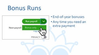 Bonus Runs
•End-of-year bonuses
•Any time you need an
extra payment
 