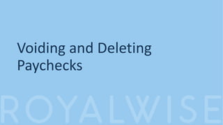 Voiding and Deleting
Paychecks
 