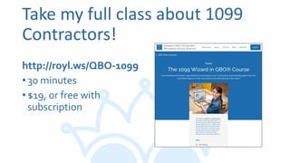 Take my full class about 1099
Contractors!
http://royl.ws/QBO-1099
•30 minutes
•$19, or free with
subscription
 