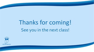 Thanks for coming!
See you in the next class!
 
