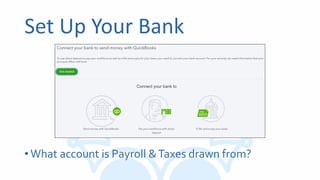 Set Up Your Bank
•What account is Payroll &Taxes drawn from?
 