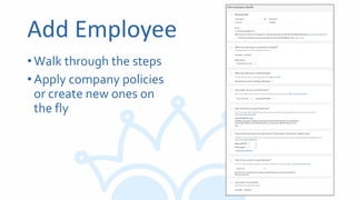 Add Employee
•Walk through the steps
•Apply company policies
or create new ones on
the fly
 