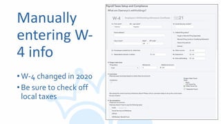 Manually
entering W-
4 info
•W-4 changed in 2020
•Be sure to check off
local taxes
 