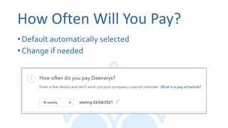How Often Will You Pay?
•Default automatically selected
•Change if needed
 
