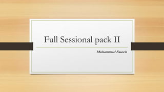 Full Sessional pack II
Muhammad Faseeh
 