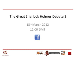 The Great Sherlock Holmes Debate 2

          18th March 2012
            12:00 GMT
 