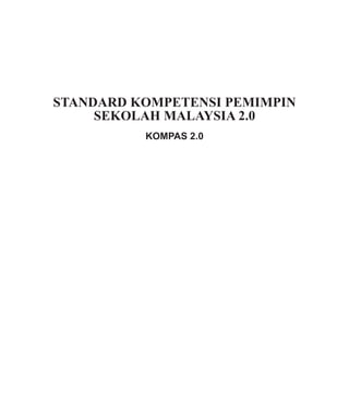 STANDARD KOMPETENSI PEMIMPIN
SEKOLAH MALAYSIA 2.0
KOMPAS 2.0
 
