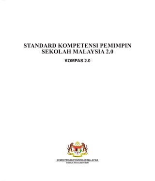 STANDARD KOMPETENSI PEMIMPIN
SEKOLAH MALAYSIA 2.0
KOMPAS 2.0
KEMENTERIAN PENDIDIKAN MALAYSIA
Institut Aminuddin Baki
 