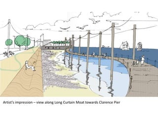 Artist’s impression – view along Long Curtain Moat towards Clarence Pier
 
