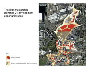 The draft masterplan
identifies 21 development
opportunity sites
 
