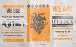 LA TECNOLOGIA IN MODO CREATIVO PER SVILUPPARE
ESPERIENZE IN CUI GLI INTERESSI DELLA MARCA
E DEI CONSUMATORI COINCIDONO
STRATEGIA, CREATIVITÀ E TECNOLOGIA
PER CREARE CAMPAGNE DI COMUNICAZIONE DIGITALI,
PIATTAFORME DI E-COMMERCE, PIANI DI CRM
E STRATEGIE SOCIAL MEDIA PER I PRINCIPALI
INVESTITORI PUBBLICITARI
IL PIÙ GRANDE GRUPPO DI COMUNICAZIONE DIGITALE
INDIPENDENTE IN EUROPA [+1000 PERSONE]
SE VOLETE SAPERE COSA POSSIAMO FARE PER LA VOSTRA
AZIENDA, PER I VOSTRI PRODOTTI E SERVIZI CONTATTATECI!
GRAND UNION ITALIA
+39 02 67443371
HELLO@THEGRANDUNION.IT
VIA SAN VITO 7, 20123 MILANO
WWW.THEGRANDUNION.IT
 