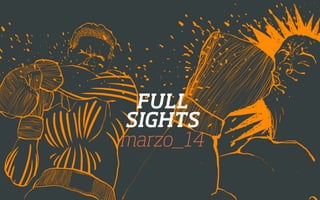 FULL
SIGHTS
marzo_14
 