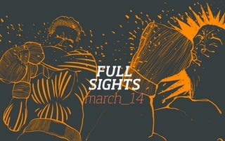 FULL
SIGHTS
march_14
 