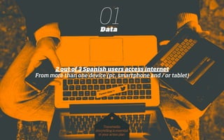 01Data
2 out of 3 Spanish users access internet
from more than one device (pc, smartphone and / or tablet)
Transmedia
storytelling is essential
in your action plan
*
 