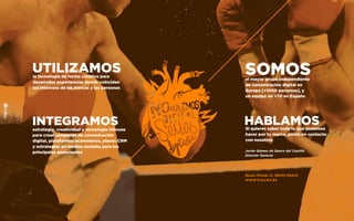 UTILIZAMOSla tecnología de forma creativa para
desarrollar experiencias donde coinciden
los intereses de las marcas y las personas
INTEGRAMOSestrategia, creatividad y tecnología inhouse
para crear campañas de comunicación
digital, plataformas ecommerce, planes CRM
y estrategias en medios sociales para los
principales anunciantes
SOMOSel mayor grupo independiente
de comunicación digital en
Europa [+1000 personas], y
un equipo de +70 en España
HABLAMOSSi quieres saber todo lo que podemos
hacer por tu marca, ponte en contacto
con nosotros
Javier Gómez de Quero del Castillo
Director General
+34 91 298 27 30
javier.quero@fullsix.com
Bueso Pineda 12, 28043 Madrid
WWW.FULLSIX.ES
 