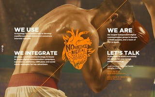 WE USEtechnology in a creative way to develop
experiences where brand and consumers
interests coincide
WE INTEGRATEstrategy, creative and technology in-house
to create digital communication campaigns,
ecommerce platforms, CRM plans and social
media strategies for top advertisers
WE AREthe largest independent digital
communication group in Europe
[+1000 people], and a team of
70+ in Spain
LET’S TALKIf you want to know everything
we can do for your brand,
please contact us
Javier Gómez de Quero del Castillo
Managing Director
+34 91 298 27 30
javier.quero@fullsix.com
Bueso Pineda 12, 28043 Madrid
WWW.FULLSIX.ES
 