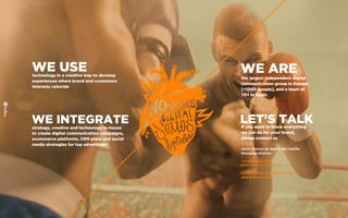 WE USEtechnology in a creative way to develop
experiences where brand and consumers
interests coincide
WE INTEGRATEstrategy, creative and technology in-house
to create digital communication campaigns,
ecommerce platforms, CRM plans and social
media strategies for top advertisers
WE AREthe largest independent digital
communication group in Europe
[+1000 people], and a team of
70+ in Spain
LET’S TALKIf you want to know everything
we can do for your brand,
please contact us
Javier Gómez de Quero del Castillo
Managing Director
+34 91 298 27 30
javier.quero@fullsix.com
Bueso Pineda 12, 28043 Madrid
WWW.FULLSIX.ES
 