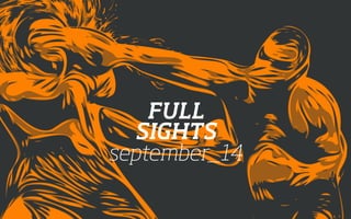 FULL 
SIGHTS 
september_14 
 