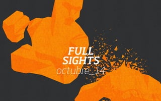 FULL 
SIGHTS 
octubre_14 
 