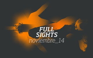 FULL 
SIGHTS 
noviembre_14 
 