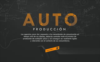 P ROD U CCI ÓN
Las agencias, para dar respuesta a las necesidades de comunicación en
tiempo real de sus clientes, deberán controlar todo el proceso de
producción de cualquier pieza y así conseguir ser realmente ágiles
y relevantes con el contexto de sus consumidores.

 