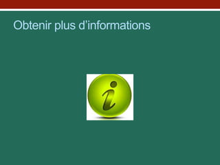 Obtenir plus d’informations
 