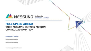 FULL SPEED AHEAD
WITH MESSUNG SERVO & MOTION
CONTROL AUTOMATION
 