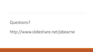 Questions? 
http://www.slideshare.net/pbearne 
