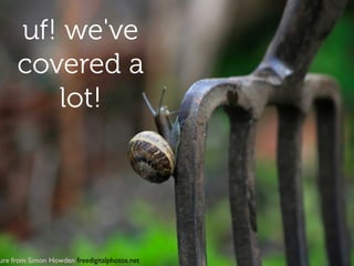 ure from Simon Howden freedigitalphotos.net!
uf! we've
covered a
lot!
 