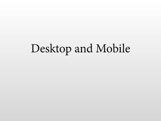 Desktop and Mobile
 